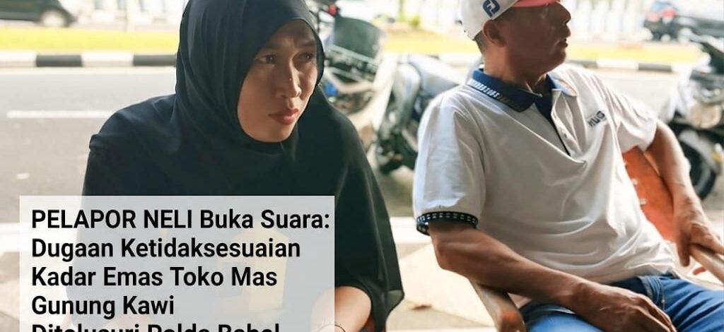 Dari Dugaan Emas 17 Karat Menjadi 16 Karat, Kesaksian Neli Sebut Bang Doi dalam Rangkaian Peristiwa yang Kini Diselidiki Polda Babel