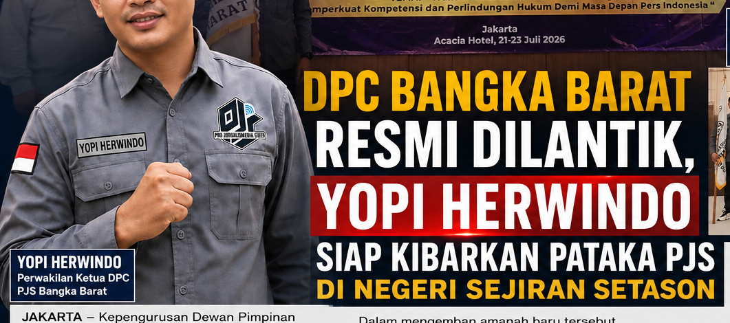 DPC Bangka Barat Resmi Dilantik, Yopi Herwindo Siap Kibarkan Pataka PJS di Negeri Sejiran Setason