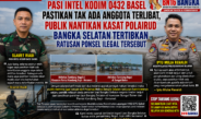 Pasi Intel Kodim 0432 Basel Pastikan Tak Ada Anggota Terlibat, Publik Nantikan kasat polairud Bangka Selatan Tertibkan Ratusan Ponsel Ilegal Tersebut