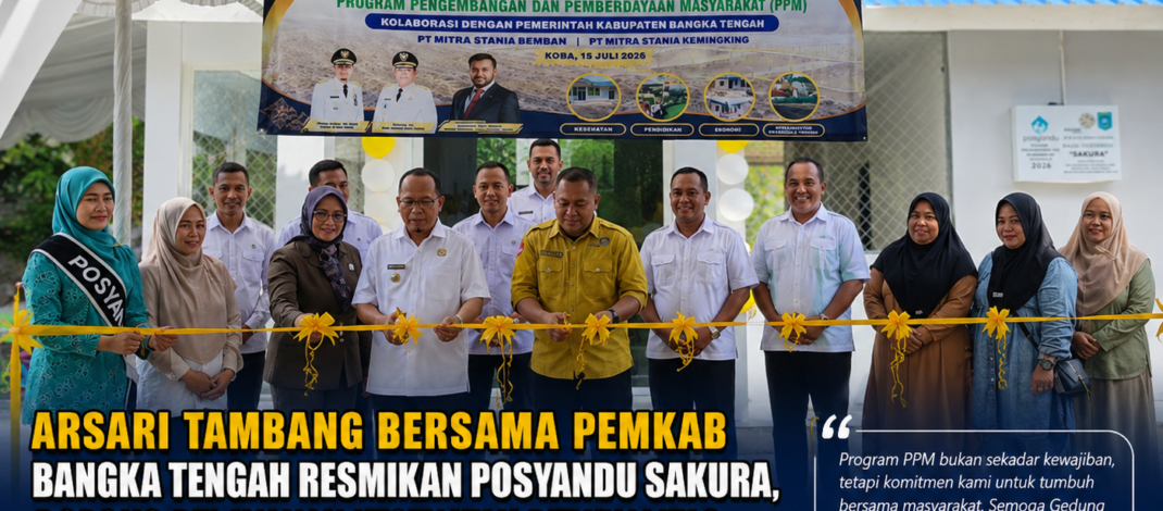 Arsari Tambang Bersama Pemkab Bangka Tengah Resmikan Posyandu Sakura, Dorong Pelayanan Kesehatan Berkualitas
