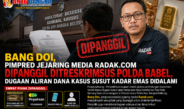 Bang Doi, Pimpred Jejaring Media Radak.com Dipanggil Ditreskrimsus Polda Babel, Dugaan Aliran Dana Kasus Susut Kadar Emas Didalami