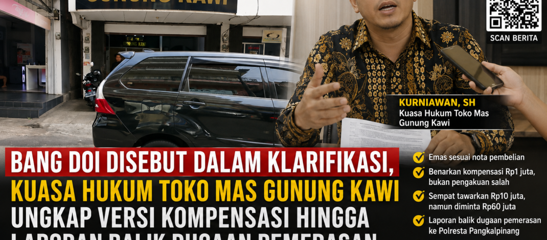 Bang Doi Disebut dalam Klarifikasi, Kuasa Hukum Toko Mas Gunung Kawi Ungkap Versi Kompensasi hingga Laporan Balik Dugaan Pemerasan