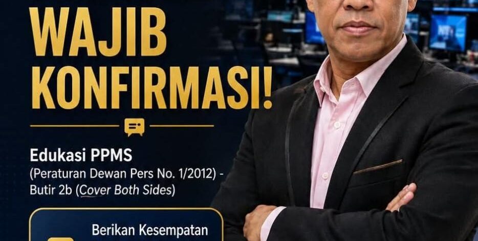 Memberitakan Pihak Lain Tanpa Konfirmasi? Ini Aturan Main PPMS!