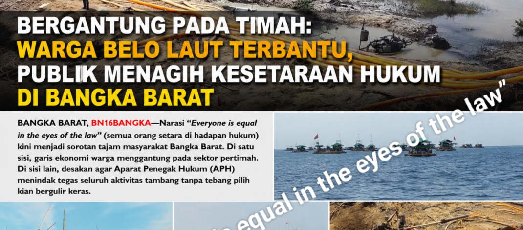 Bergantung pada Timah: Warga Belo Laut Terbantu, Publik Menagih Kesetaraan Hukum di Bangka Barat