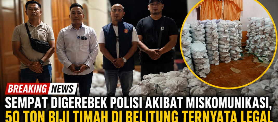 ‎Sempat Digerebek Polisi akibat Miskomunikasi, 50 Ton Biji Timah di Belitung Ternyata Legal