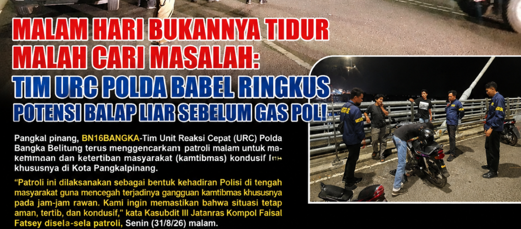 Malam Hari Bukannya Tidur Malah Cari Masalah: Tim URC Polda Babel Ringkus Potensi Balap Liar Sebelum Gas Pol!