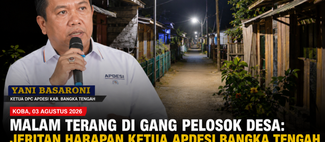 Malam Terang di Gang Pelosok Desa: Jeritan Harapan Ketua APDESI Bangka Tengah untuk PLN Babel