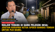 Malam Terang di Gang Pelosok Desa: Jeritan Harapan Ketua APDESI Bangka Tengah untuk PLN Babel