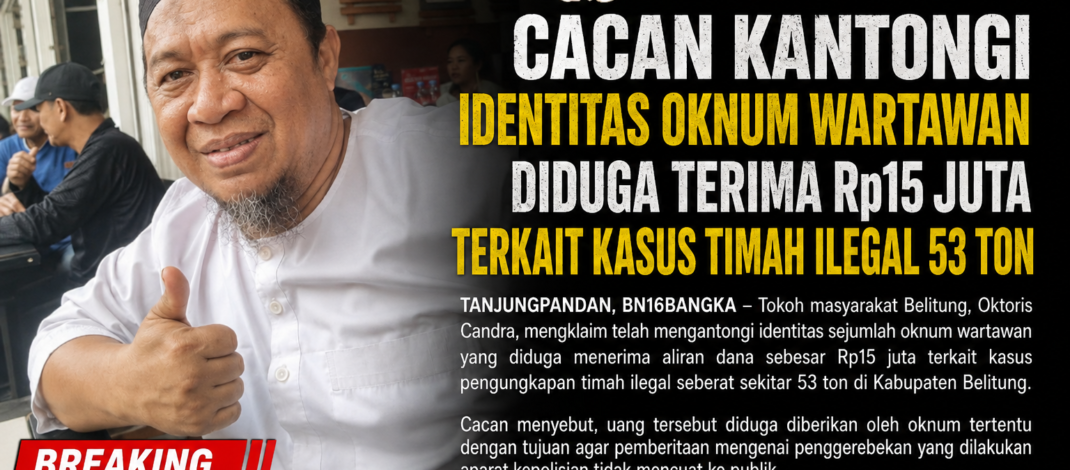 Cacan Kantongi Identitas Oknum Wartawan Diduga Terima Rp15 Juta Terkait Kasus Timah Ilegal 53 Ton