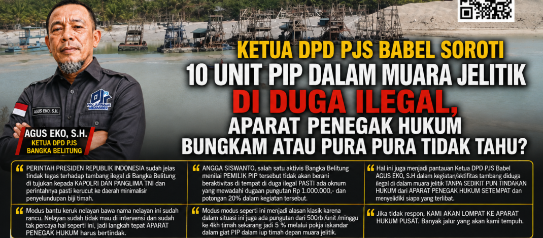 Ketua PJS Babel dan Aktivis Babel Desak APH Tindak Tambang Liar di Muara Jelitik: Ada Dugaan Pungli dan Backup Oknum