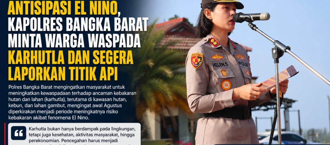 Antisipasi El Nino, Kapolres Bangka Barat Minta Warga Waspada Karhutla dan Segera Laporkan Titik Api