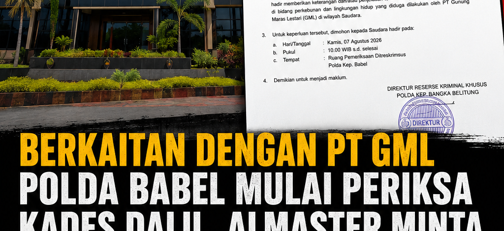 Berkaitan dengan PT GML Polda Babel Mulai Periksa Kades Dalil, ALMASTER Minta Delapan Kades Lain Ikut Dipanggil 