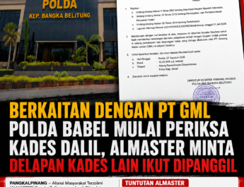 Berkaitan dengan PT GML Polda Babel Mulai Periksa Kades Dalil, ALMASTER Minta Delapan Kades Lain Ikut Dipanggil 