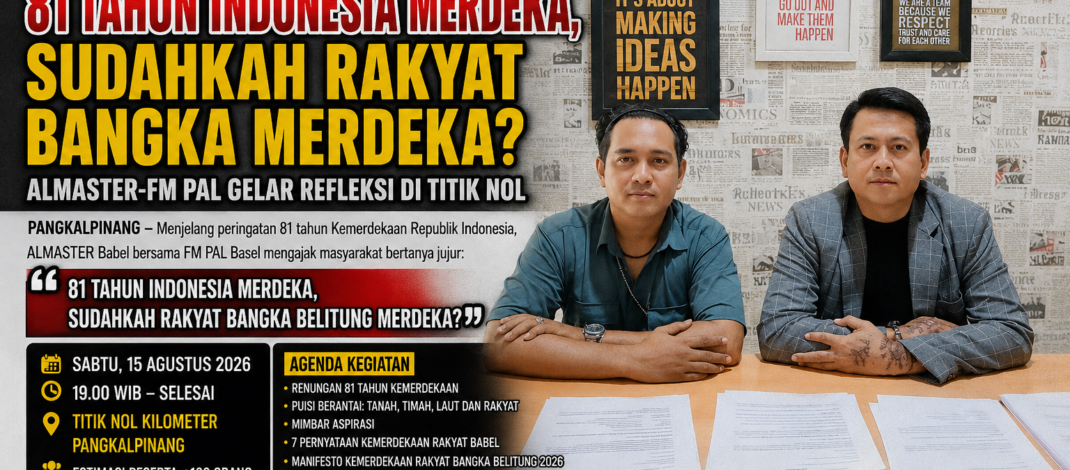 81 Tahun Indonesia Merdeka, Sudahkah Rakyat Bangka Merdeka? ALMASTER-FM PAL Gelar Refleksi di Titik Nol