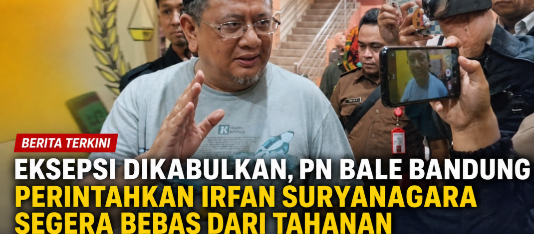 Eksepsi Dikabulkan, PN Bale Bandung Perintahkan Irfan Suryanagara Segera Bebas dari Tahanan