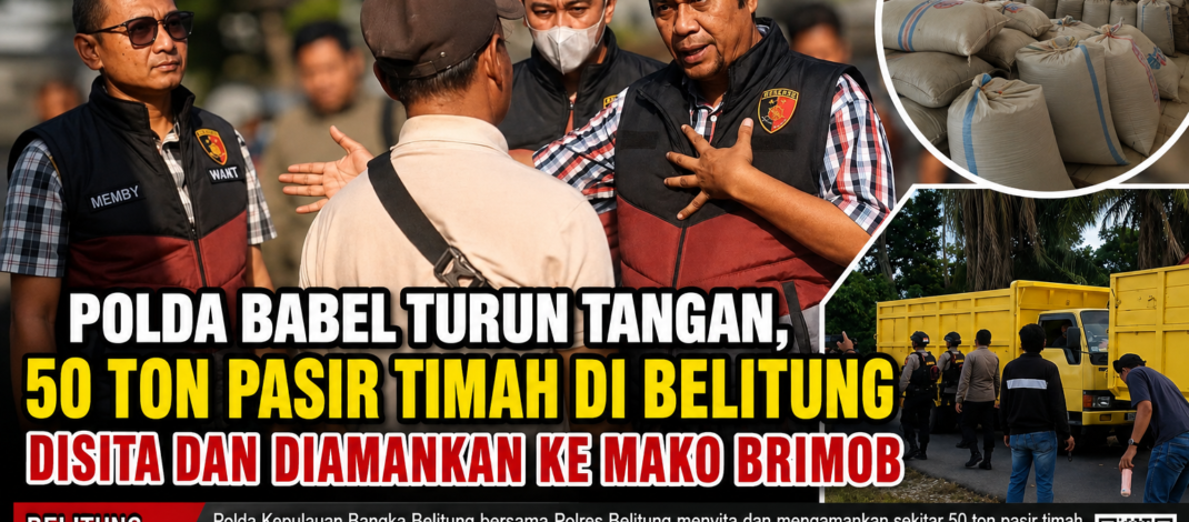 Polda Babel Turun Tangan, 50 Ton Pasir Timah di Belitung Disita dan Diamankan ke Mako Brimob