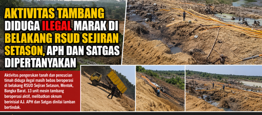 Aktivitas Tambang Diduga Ilegal Marak di Belakang RSUD Sejiran Setason, APH dan Satgas Dipertanyakan