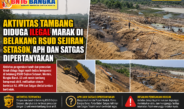 Aktivitas Tambang Diduga Ilegal Marak di Belakang RSUD Sejiran Setason, APH dan Satgas Dipertanyakan
