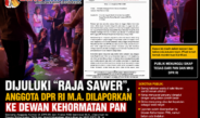 Dijuluki “Raja Sawer”, Anggota DPR RI M.A. Dilaporkan ke Dewan Kehormatan PAN