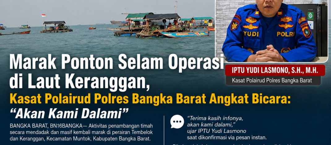 Marak Ponton Selam Operasi di Laut Keranggan, Kasat Polairud Polres Bangka Barat Angkat Bicara:-“Akan Kami Dalami”