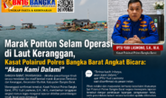 Marak Ponton Selam Operasi di Laut Keranggan, Kasat Polairud Polres Bangka Barat Angkat Bicara:-“Akan Kami Dalami”
