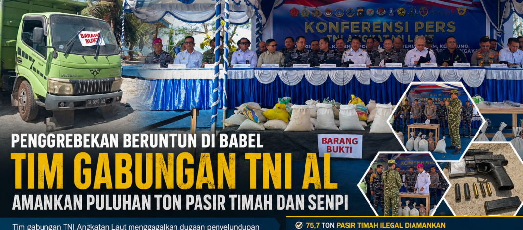 Penggrebekan Beruntun di Babel, Tim Gabungan TNI AL Amankan Puluhan Ton Pasir Timah dan Senpi