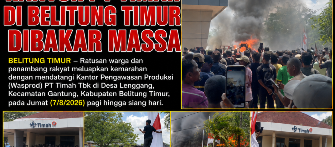 Gara-Gara Mitra Mogok Beli Pasca-Penggerebekan 52,5 Ton Timah, Kantor PT Timah di Belitung Timur Dibakar Massa