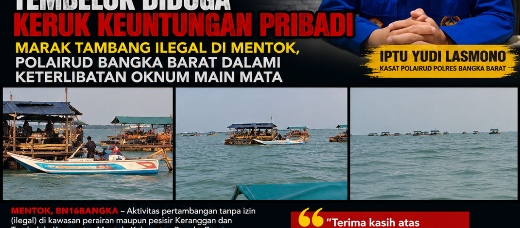 Marak Tambang Ilegal di Mentok, Polairud Bangka Barat Dalami Keterlibatan Oknum Main Mata