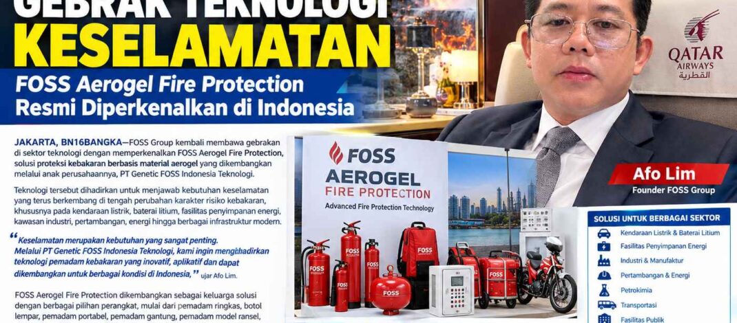 Afo Lim Gebrak Teknologi Keselamatan, FOSS Aerogel Fire Protection Resmi Diperkenalkan di Indonesia