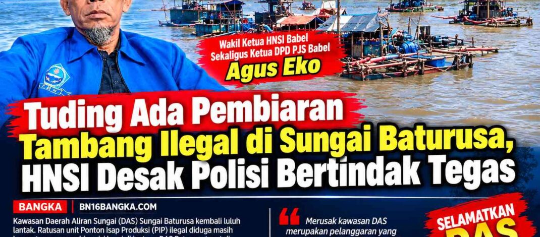 Dugaan Pembiaran Tambang Ilegal di DAS Baturusa, HNSI Babel Mendesak Tindakan Tegas Polisi