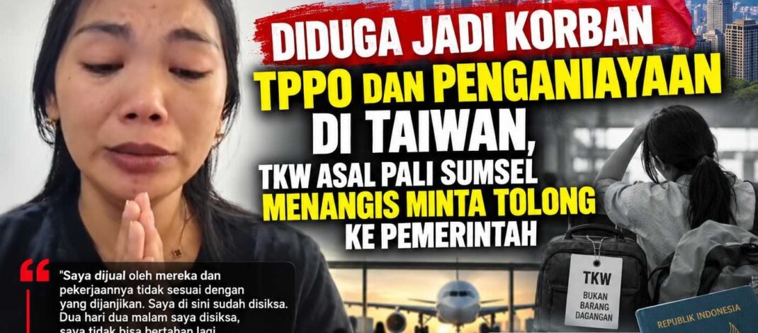 Diduga Jadi Korban TPPO dan Penganiayaan di Taiwan, TKW Asal PALI Sumsel Menangis Minta Tolong ke Pemerintah