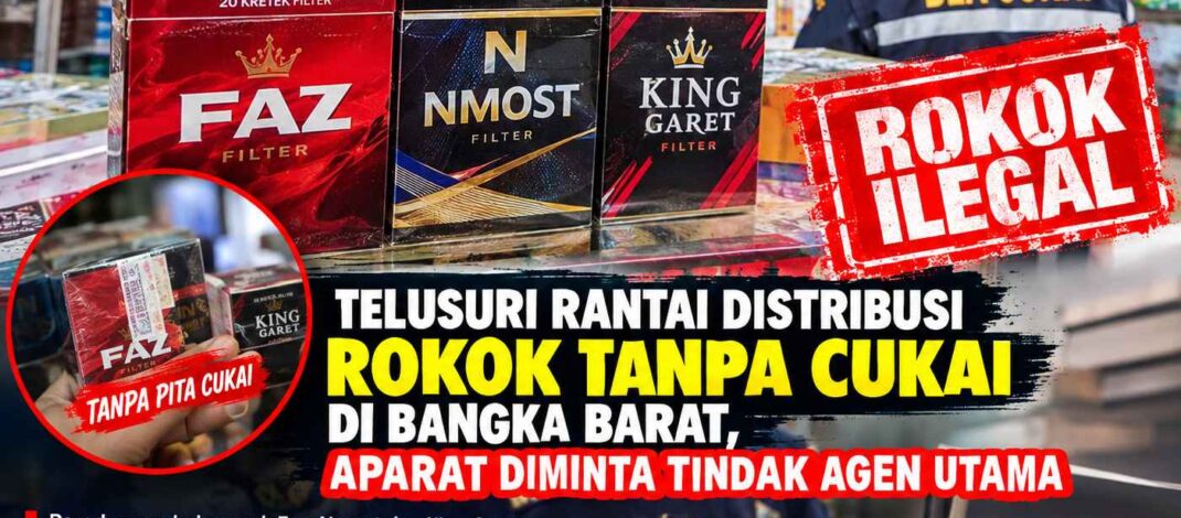 Telusuri Rantai Distribusi Rokok Tanpa Cukai di Bangka Barat, Aparat Diminta Tindak Agen Utama