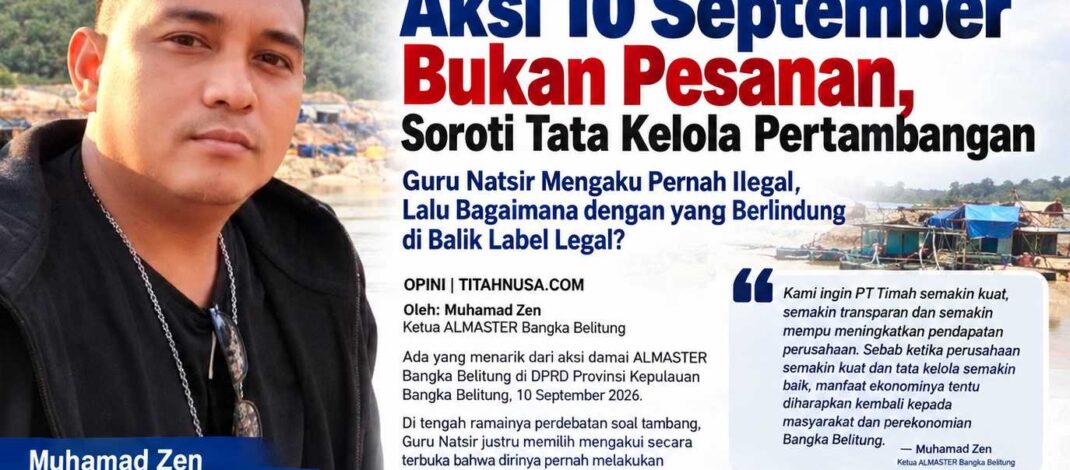 ALMASTER Babel Tegaskan Aksi 10 September Bukan Pesanan, Soroti Tata Kelola Pertambangan  Guru Natsir Mengaku Pernah Ilegal, Lalu Bagaimana dengan yang Berlindung di Balik Label Legal?