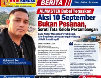 ALMASTER Babel Tegaskan Aksi 10 September Bukan Pesanan, Soroti Tata Kelola Pertambangan  Guru Natsir Mengaku Pernah Ilegal, Lalu Bagaimana dengan yang Berlindung di Balik Label Legal?