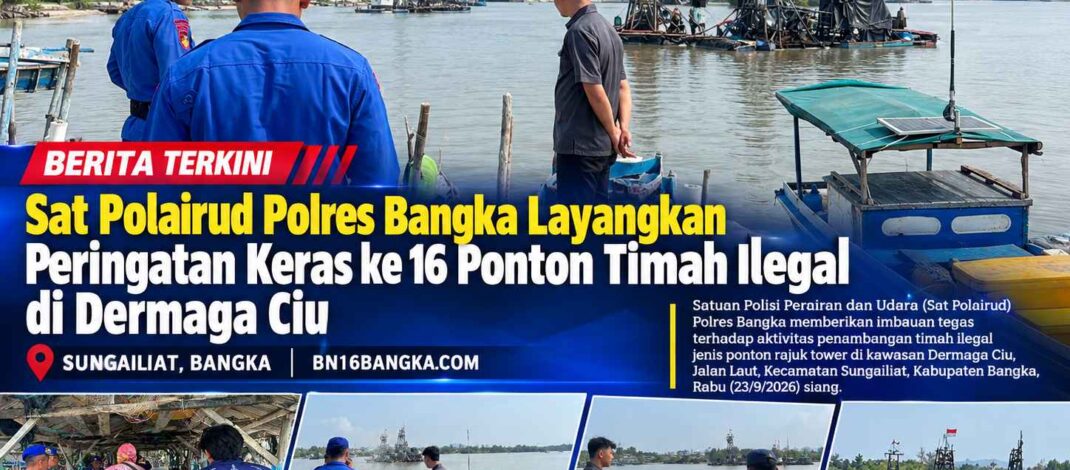 Sat Polairud Polres Bangka Layangkan Peringatan Keras ke 16 Ponton Timah Ilegal di Dermaga Ciu