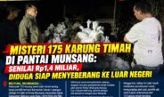 Misteri 175 Karung Timah di Pantai Munsang: Senilai Rp1,4 Miliar, Diduga Siap Menyeberang ke Luar Negeri