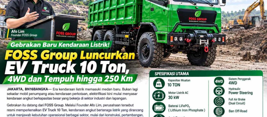 Gebrakan Baru Kendaraan Listrik! FOSS Group Luncurkan EV Truck 10 Ton, 4WD dan Tempuh hingga 250 Km