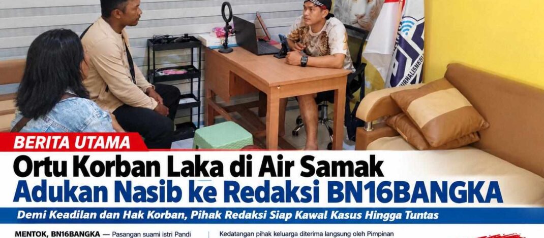Ortu Korban Laka di Air Samak Adukan Nasib ke Redaksi BN16BANGKA Sekaligus Ketua DPC PJS Bangka Barat 
