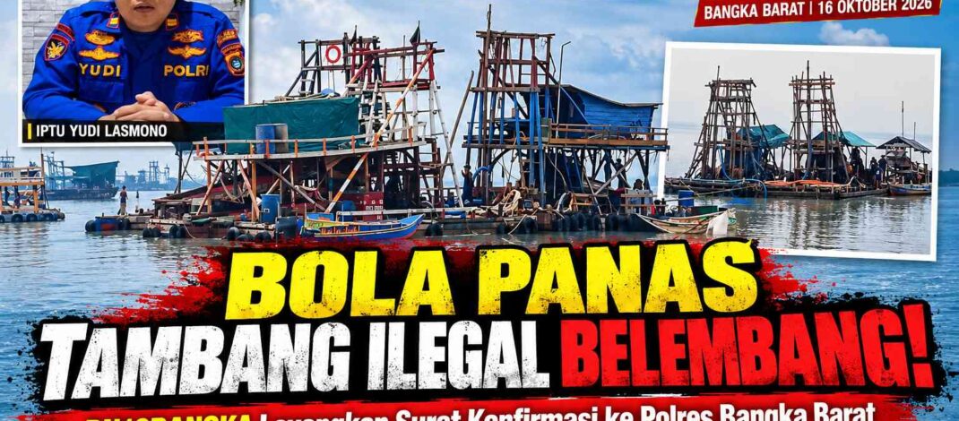 BOLA PANAS TAMBANG ILLEGAL BELEMBANG! Redaksi BN16BANGKA Layangkan Surat Konfirmasi Resmi ke Polres Bangka Barat, Kasat Polairud Tegaskan “Kami Tindak Lanjuti