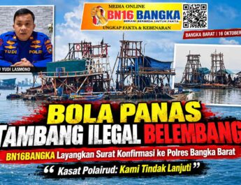 BOLA PANAS TAMBANG ILLEGAL BELEMBANG! Redaksi BN16BANGKA Layangkan Surat Konfirmasi Resmi ke Polres Bangka Barat, Kasat Polairud Tegaskan “Kami Tindak Lanjuti