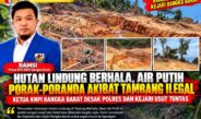 Hutan Lindung Berhala,air putih Porak-Poranda Akibat Tambang Ilegal, Ketua KNPI Bangka Barat Desak Polres dan Kejari Usut Tuntas
