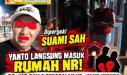 Dipergoki Suami Sah, Yanto Langsung Masuk Rumah NR! BB Siap Bawa Persoalan ke Jalur Hukum