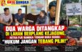 Dua Warga Ditangkap di Lahan Berplang Kejagung, Ketua PJS Bangka Tengah Buka Suara: “Hukum Jangan Tebang Pilih!”
