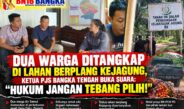 Dua Warga Ditangkap di Lahan Berplang Kejagung, Ketua PJS Bangka Tengah Buka Suara: “Hukum Jangan Tebang Pilih!”