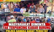 Masyarakat Diminta Tak Terpancing Kabar Burung, Polres Bangka Barat Perketat Pengawasan DAS Kampak