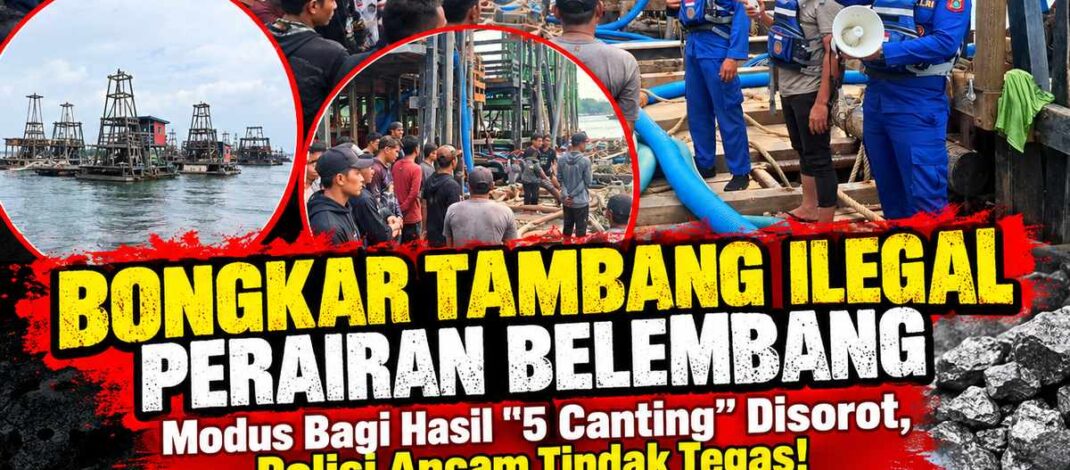 BONGKAR TAMBANG ILEGAL PERAIRAN BELEMBANG: Modus Bagi Hasil “5 Canting” Disorot, Polisi Ancam Tindak Tegas!