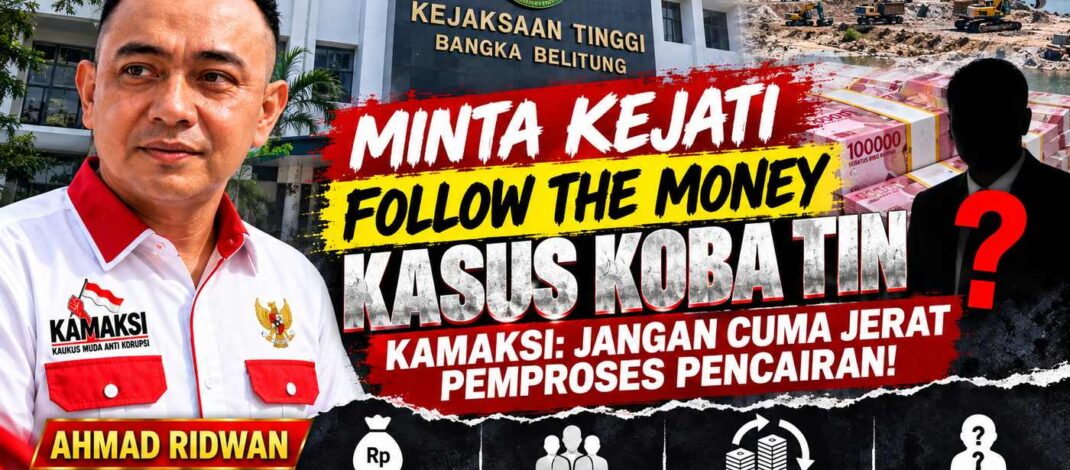 Minta Kejati Follow The Money Kasus Koba Tin, KAMAKSI: Jangan Cuma Jerat Pemproses Pencairan!