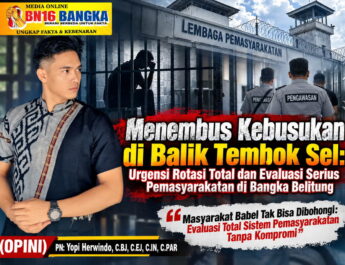 Menembus Kebusukan di Balik Tembok Sel: Urgensi Rotasi Total dan Evaluasi Serius Pemasyarakatan di Bangka Belitung